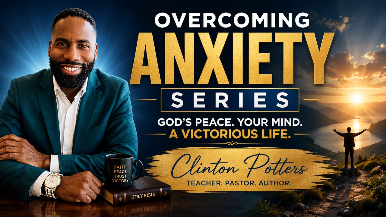 Overcoming Anxiety Series: God's peace, your mind, a victorious life.